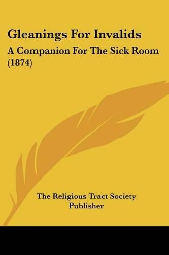 Gleanings For Invalids: A Companion For The Sick Room (1874)(English)