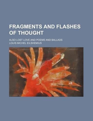 Fragments and Flashes of Thought; Also Lost Love and Poems and Ballads