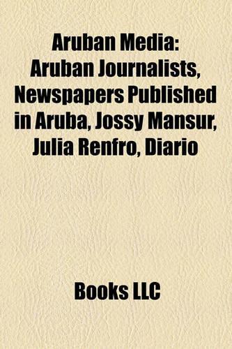 Aruban Media: Aruban Journalists, Newspapers Published in Aruba, Jossy Mansur, Julia Renfro, Diario(English)