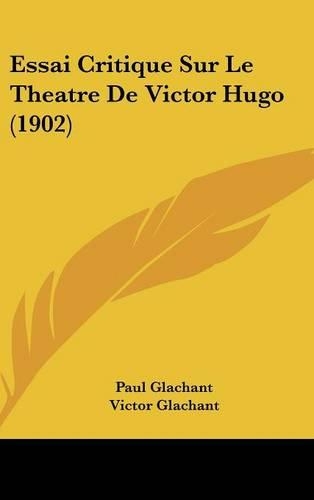 Essai Critique Sur Le Theatre de Victor Hugo (1902)