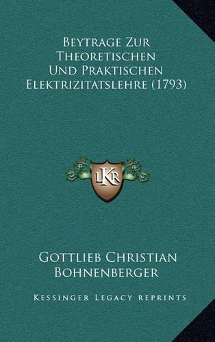 Beytrage Zur Theoretischen Und Praktischen Elektrizitatslehre (1793)