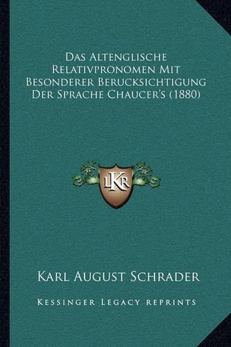 Das Altenglische Relativpronomen Mit Besonderer Berucksichtigung Der Sprache Chaucer's (1880)