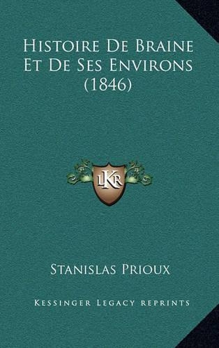 Histoire de Braine Et de Ses Environs (1846)
