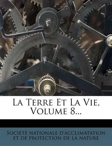 La Terre Et La Vie, Volume 8...