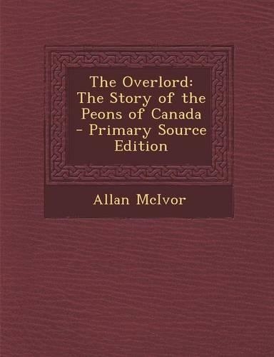The Overlord: The Story of the Peons of Canada(English)