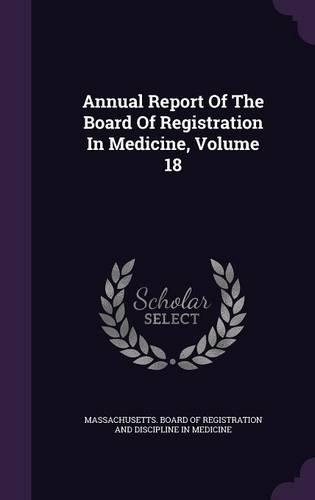 Annual Report of the Board of Registration in Medicine, Volume 18