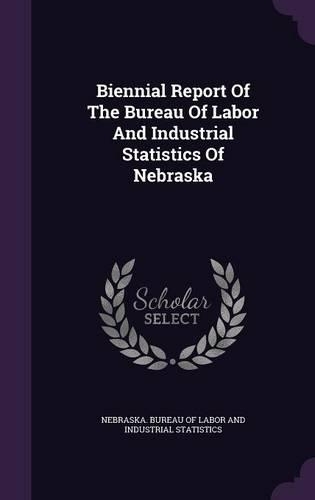 Biennial Report of the Bureau of Labor and Industrial Statistics of Nebraska