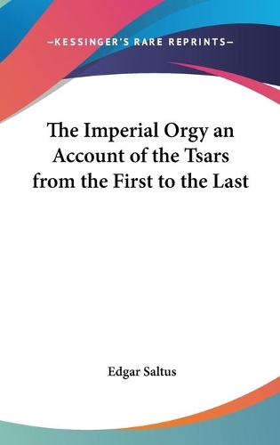 The Imperial Orgy an Account of the Tsars from the First to the Last