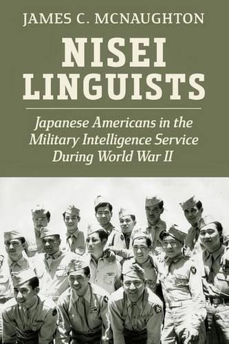 Nisei Linguists: Japanese Americans in the Military Intelligence Service During World War II