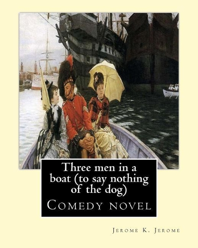 Three men in a boat (to say nothing of the dog) By: Jerome K. Jerome, illustrated By: A. Frederics: Comedy novel (Frederics, A., active 1877-1889)(English)