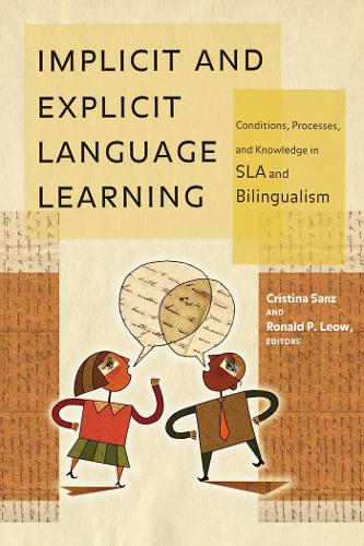 Implicit and Explicit Language Learning: Conditions, Processes, and Knowledge in SLA and Bilingualism(Georgetown University Round Table on Languages and Linguistics series)