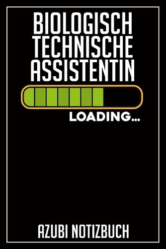 Biologisch Technische Assistentin Loading... Azubi Notizbuch: 120 Seiten Liniert im Format A5 (6x9 Zoll) mit Soft Cover Glänzend.