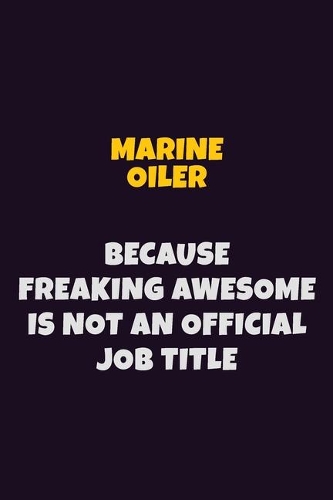Marine Oiler, Because Freaking Awesome Is Not An Official Job Title