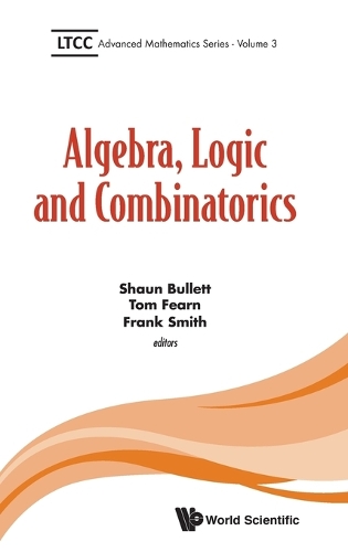 Algebra, Logic And Combinatorics: (3 Ltcc Advanced Mathematics Series)