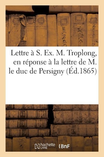 Lettre À S. Ex. M. Troplong En Réponse À La Lettre de M. Le Duc de Persigny