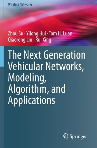 The Next Generation Vehicular Networks, Modeling, Algorithm and Applications: (Wireless Networks)