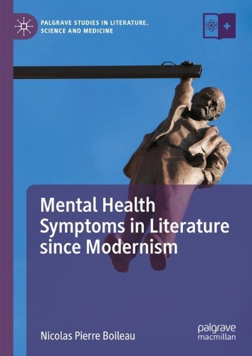 Mental Health Symptoms in Literature since Modernism: (Palgrave Studies in Literature, Science and Medicine)