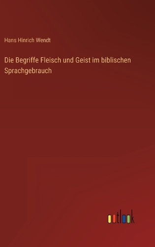 Die Begriffe Fleisch und Geist im biblischen Sprachgebrauch