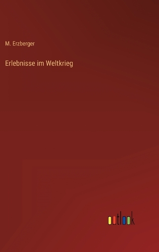 Erlebnisse im Weltkrieg