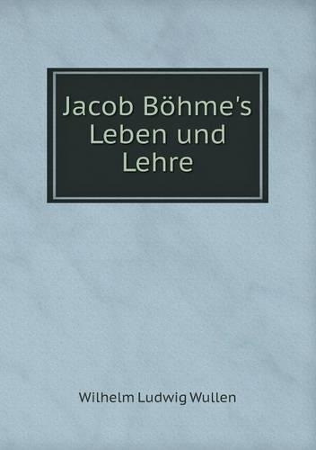 Jacob Böhme's Leben und Lehre
