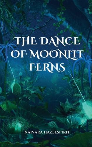 The Dance of Moonlit Ferns
