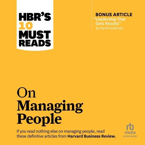 Hbr's 10 Must Reads on Managing People (with Featured Article Leadership That Gets Results, by Daniel Goleman): (HBR's 10 Must Reads)