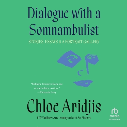 Dialogue with a Somnambulist: Stories, Essays & a Portrait Gallery