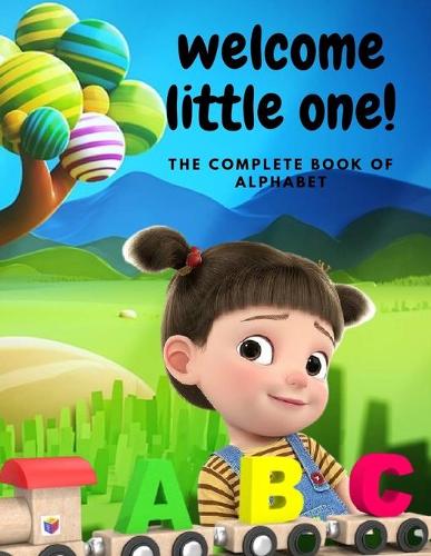 Welcome Little One: The Complete Book Of Alphabet (Each Alphabet with 6 Interesting test) activity Book(Alphabet Learning)