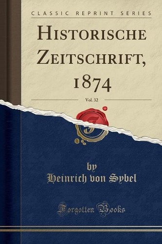 Historische Zeitschrift, 1874, Vol. 32 (Classic Reprint): (German)