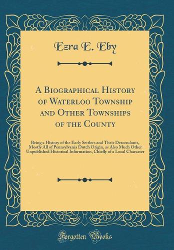 A Biographical History of Waterloo Township and Other Townships of the County