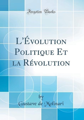 L'Évolution Politique Et la Révolution (Classic Reprint)