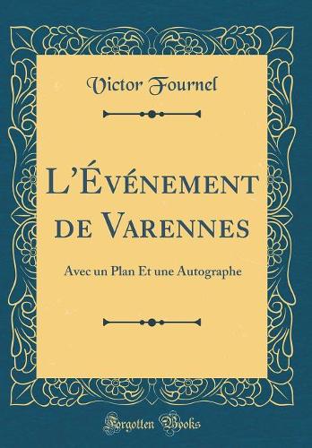 L'Événement de Varennes: Avec un Plan Et une Autographe (Classic Reprint)