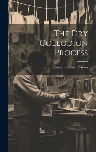 The Dry Collodion Process