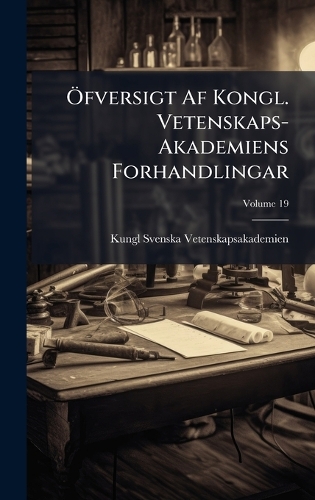 Ã-fversigt Af Kongl. Vetenskaps-Akademiens Forhandlingar