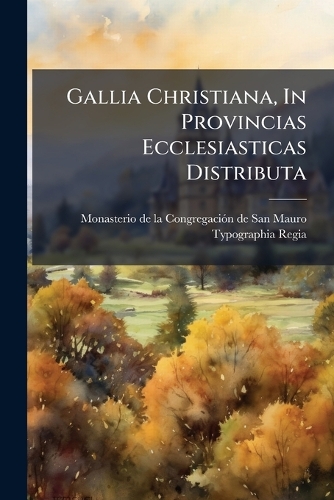 Gallia Christiana, In Provincias Ecclesiasticas Distributa