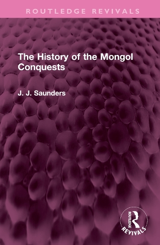 The History of the Mongol Conquests: (Routledge Revivals)