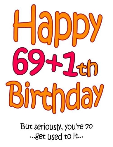 Happy 69+1th Birthday: Say Happy 70th Birthday with this Large Print Address Book! Funny and Way Better Than a Birthday Card!
