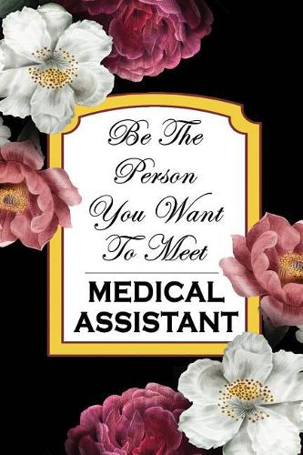 Medical Assistant: Be The Person You Want To Meet: 6x9 Ruled Notebook, Journal, Daily Diary, Organizer, Planner