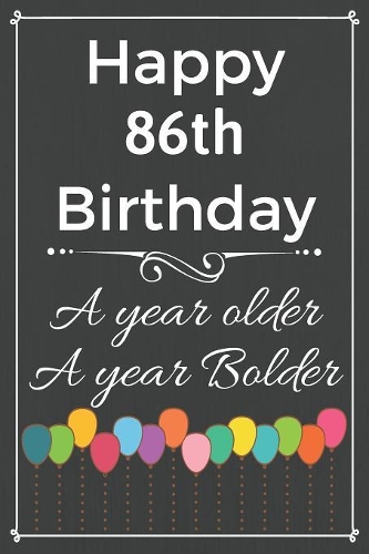 Happy 86th Birthday A Year Older A Year Bolder