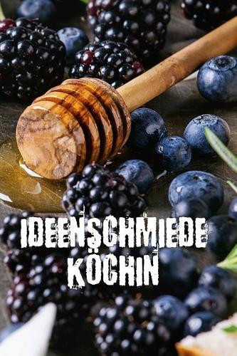 Ideenschmiede Köchin: Notizbuch Für Alle Hobbyköchinnen - Zum Sammeln Von Rezepten - Für Köchinnen Und Alle, Die Gerne Essen