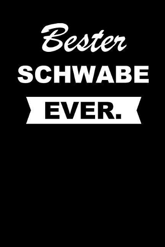 Bester Schwabe Ever.: Notizbuch Journal Tagebuch Taschenbuch Merkbuch to Do Schreibheft Für Männer Und Frauen - Ideenbuch 110 Seiten Liniert