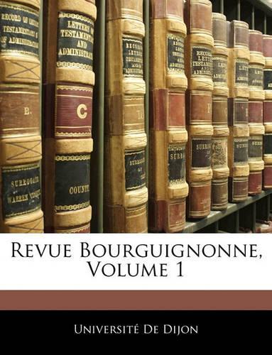Revue Bourguignonne, Volume 1
