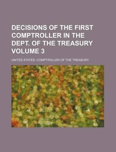 Decisions of the First Comptroller in the Dept. of the Treasury Volume 3