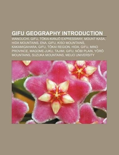 Gifu Geography Introduction: Wanouchi, Gifu, T Kai-Kanj Expressway, Mount Kasa, Hida Mountains, Ena, Gifu, Kiso Mountains, Kakamigahara, Gifu(English)