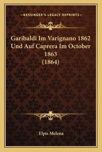 Garibaldi Im Varignano 1862 Und Auf Caprera Im October 1863 (1864)