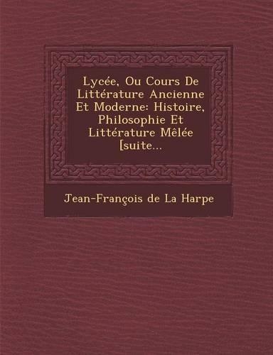 Lycee, Ou Cours de Litterature Ancienne Et Moderne