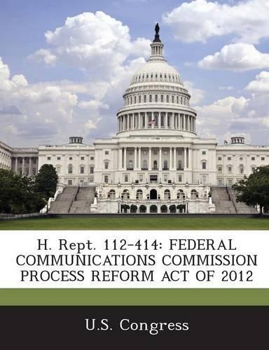 H. Rept. 112-414: Federal Communications Commission Process Reform Act of 2012(English)