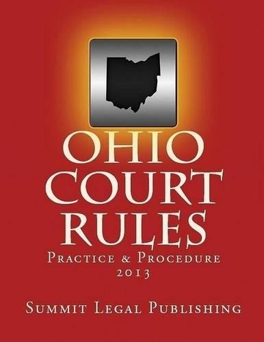 Ohio Court Rules: Practice & Procedure 2013