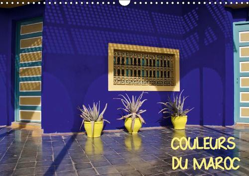 COULEURS DU MAROC 2019: De l'ocre de Marrakech au bleu d'Essaouira.(Calvendo Places)