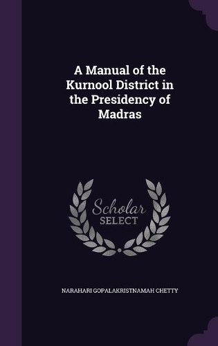 A Manual of the Kurnool District in the Presidency of Madras
